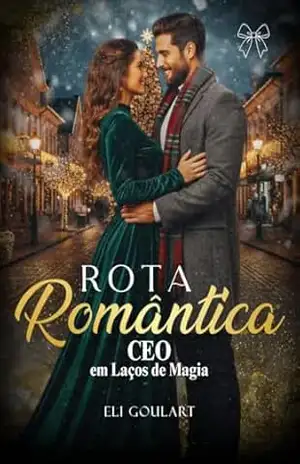 Rota Romântica: CEO em Laços de Magia – Eli  Goulart