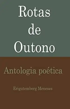 Rotas de Outono: Antologia Poética – Erigutemberg Meneses