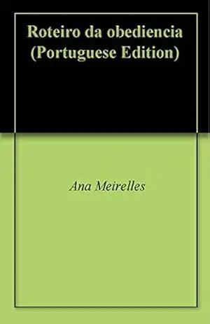 Roteiro da obediencia – Ana Meirelles