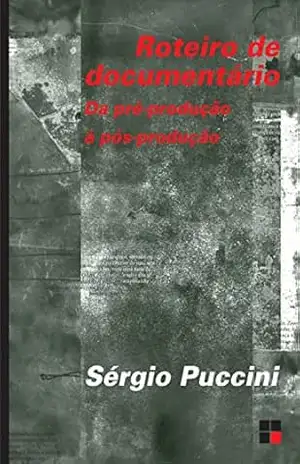 Roteiro de documentário:: Da pré–produção à pós–produção (Campo Imagético) - Sérgio Puccini