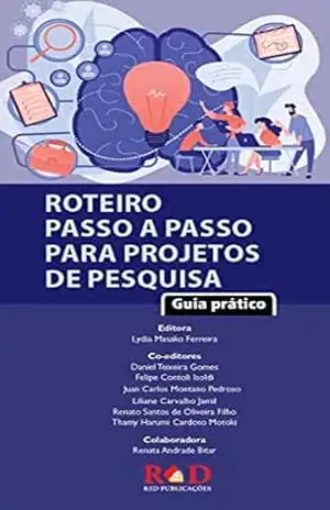 Roteiro Passo a Passo para Projetos de Pesquisa: Guia prático – Lydia Massako Ferreira