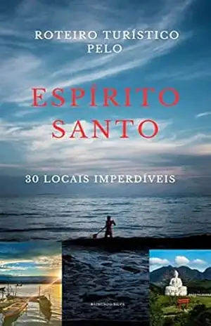 Roteiro turístico pelo Espírito Santo 30 locais imperdíveis – Raimundo  Silva