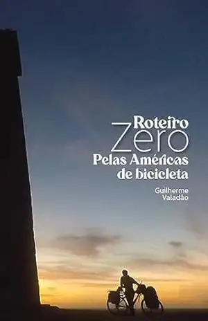 Roteiro Zero: Pelas Américas de bicicleta - Guilherme Valadão