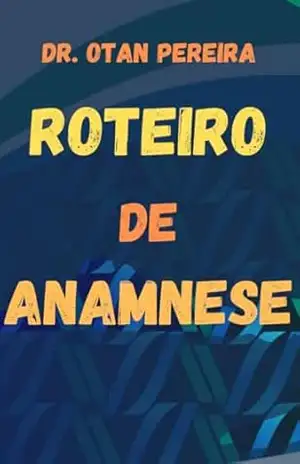 ROTEIROS DE ANAMNESE DO REVALIDA PRÁTICO INEP: SEGUNDA ETAPA DO REVALIDA – OTAN PEREIRA