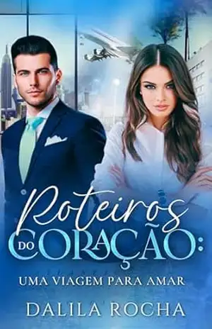 Roteiros do Coração: Uma viagem para amar – Dalila Rocha