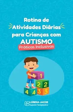 Rotina de Atividades Diárias para Crianças com Autismo: Práticas Inclusivas – Lorena Jacob
