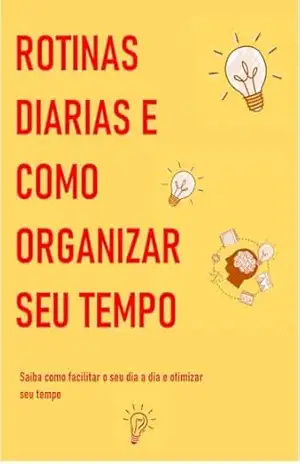 ROTINAS DIARIAS E COMO ORGANIZAR SEU TEMPO – Francirrai Correia