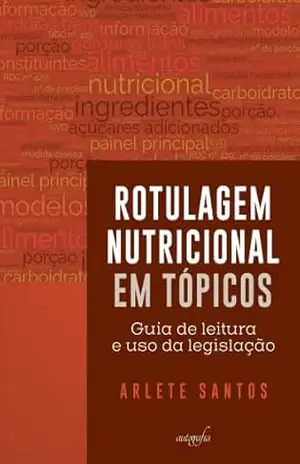 Rotulagem Nutricional em tópicos: Guia de leitura e uso da legislação – Arlete Santos