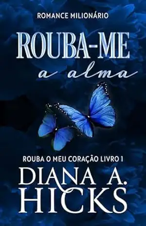 Rouba–me a Alma (Rouba o Meu Coração Livro 1) – Diana A. Hicks