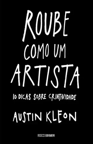 Roube como um artista: 10 dicas sobre criatividade (Pitch Deck) - Austin Kleon