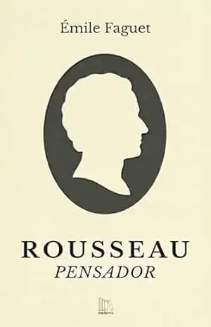 Rousseau, pensador – Émile Faguet