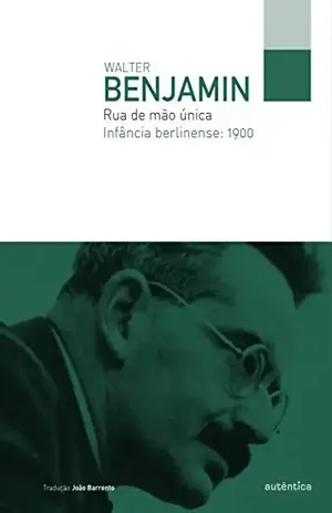 Rua de mão única – Infância berlinense: 1900 – Walter Benjamin