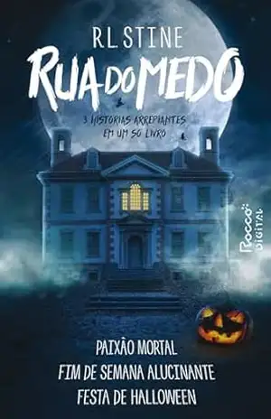 Rua do Medo: Paixão Mortal, Fim de semana alucinante & Festa de Halloween | 3 histórias arrepiantes em um só livro! - R. L. Stine