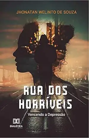 Rua dos horríveis: vencendo a depressão - Jhonatan Welinto de Souza