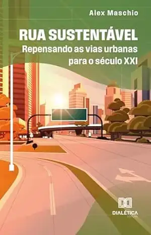 Rua Sustentável: repensando as vias urbanas para o século XXI – ALEX MASCHIO
