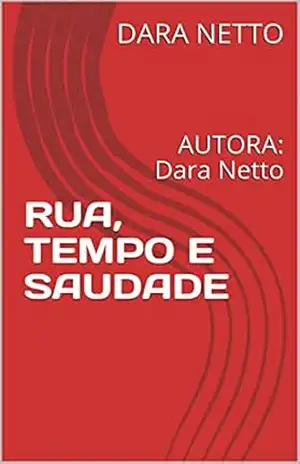 RUA, TEMPO E SAUDADE: AUTORA: Dara Netto – DARA  NETTO