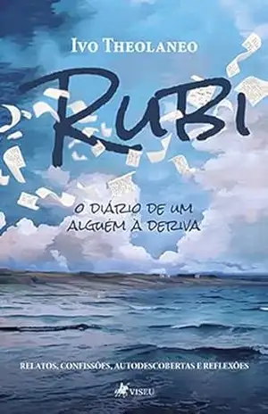 Rubi: O diário de um alguém à deriva – Relatos, Confissões, Autodescobertas e Reflexões – Ivo Theolaneo