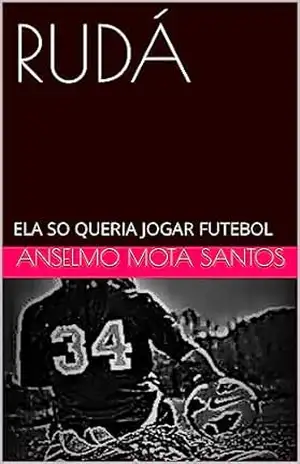 RUDÁ: ELA SO QUERIA JOGAR FUTEBOL – anselmo mota santos