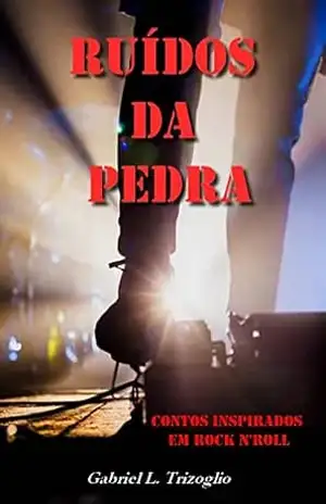 Ruídos da pedra: Contos inspirados em rock n’roll – Gabriel L. Trizoglio