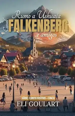 Rumo a Ushuaia: Casal Falkenberg e amigos (CONTO FESTIVO Livro 5) – Eli Goulart