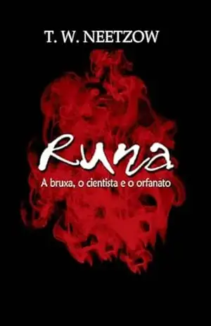 Runa.: A bruxa, o cientista e o orfanato. – T. W Neetzow