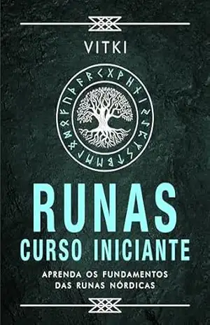 RUNAS: CURSO INICIANTE: Aprenda os fundamentos das Runas Nórdicas – Vitki
