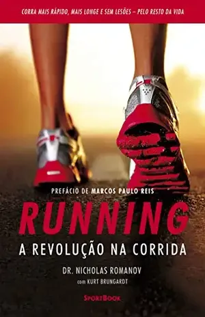 Running – A revolução na corrida: Como correr mais rápido, mais longe e sem lesões pelo resto da vida - Nicholas Romanov