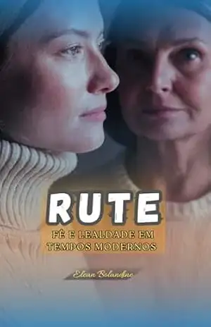 Rute: Fé e Lealdade em Tempos Modernos (Histórias Bíblicas em tempos Modernos) – Elean  Bolandine