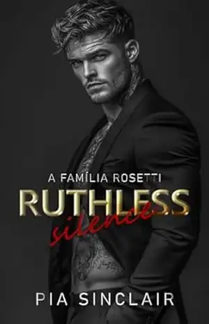Ruthless SIlence: Um Romance de Máfia com Herói Mudo (A Família Rosetti Chicago Livro 1) – Pia Sinclair