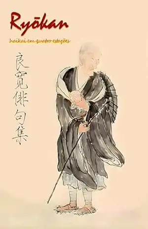 RYOKAN 良寛: Haikai em Quatro Estações – a poética zen eremita - Ryōkan Taigu 良寛大愚
