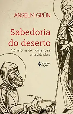 Sabedoria do deserto: 52 histórias de monges para uma vida plena – Anselm Grün