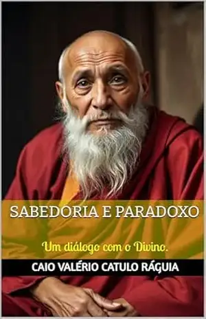 Sabedoria e Paradoxo: Um diálogo com o Divino. - Caio Valério Catulo  Ráguia