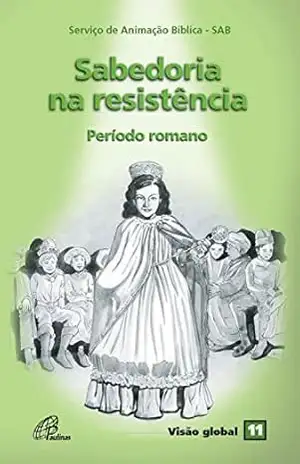 Sabedoria na resistência: Período romano (Visão global Livro 11) – Serviço de Animação Bíblica – SAB