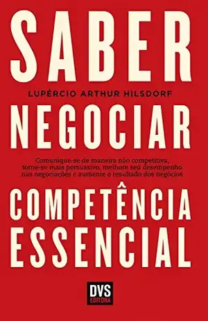 Saber Negociar: Competência Essencial - Lupércio Arthur Hilsdorf
