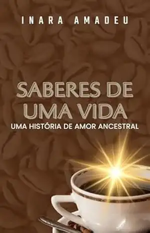 Saberes de uma vida: Uma história de amor ancestral (Ancestralidade vivida Livro 1) – Inara Amadeu