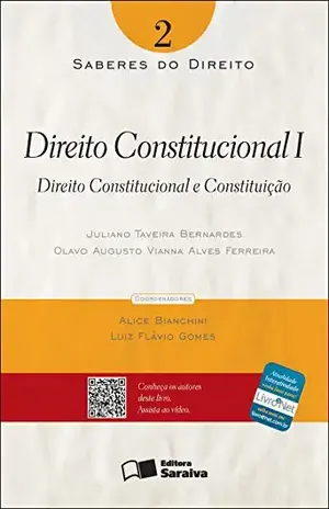 SABERES DO DIREITO 2 – DIREITO CONSTITUCIONAL I – OLAVO AUGUSTO VIANNA ALVES FERREIRA ALICE BIANCHINI,JULIANO TAVEIRA BERNARDES,LUIZ FLAVIO GOMES