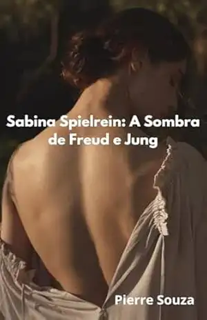 Sabina Spielrein: A Sombra de Freud e Jung – Pierre Souza