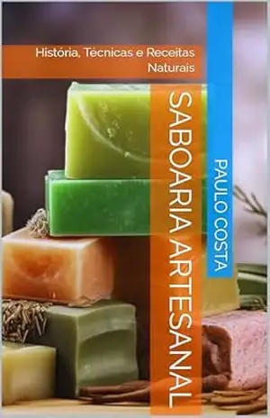 Saboaria Artesanal: História, Técnicas e Receitas Naturais – Paulo  Costa