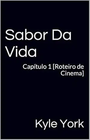 Sabor Da Vida: Capítulo 1 [Roteiro de Cinema] (Sabor Da Vida [Roteiro de Cinema]) – Kyle York