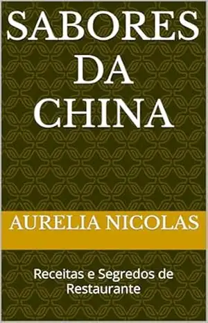Sabores da China: Receitas e Segredos de Restaurante – Aurelia Nicolas