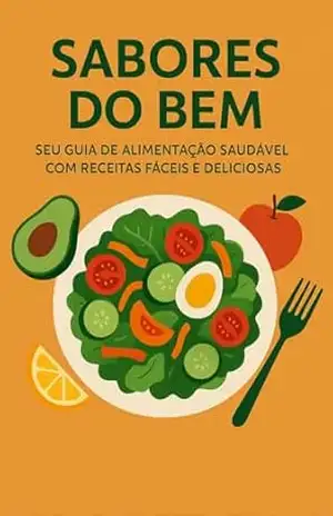 Sabores do bem: Seu guia de alimentação saudável com receitas fáceis e deliciosas - Gabriel  Sousa