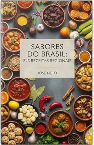 Sabores do Brasil: 243 Receitas Regionais – José Neto