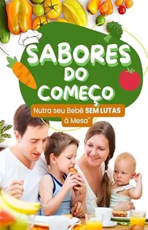 Sabores do Começo: Nutra seu Bebê SEM LUTAS à Mesa: Mais de 70 receitas para bebês de 6 meses á 24 meses – Ytala  Cabral