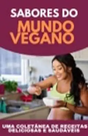 Sabores do Mundo Vegano: Uma coletânea de receitas deliciosas e saudáveis – MAX EDITORIAL