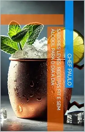 Sabores Leves: Receitas Fit e Sem Álcool para o Dia a Dia – Chef  Paulo