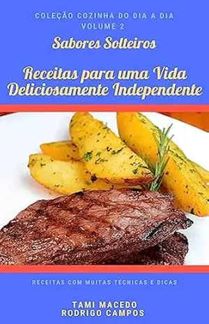 Sabores Solteiros: Receitas para uma Vida Deliciosamente Independente (Coleção Cozinha do Dia a Dia Livro 2) - Rodrigo Campos
