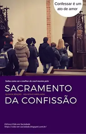 Sacramento da Confissão: Saiba como ser o Melhor de Você Mesmo pelo Sacramento da Confissão – Flor MarthaSchwab Ferreira