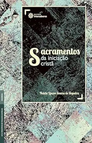 Sacramentos da iniciação cristã – Thácio Lincon Soares de Siqueira