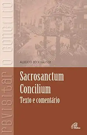 Sacrosanctum concilium: Texto e comentário – Alberto Beckhäuser