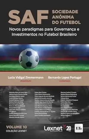 SAF – Sociedade Anônima do Futebol: Novos paradigmas para Governança e Investimentos no Futebol Brasileiro - Lucia Vidigal Zimmermann